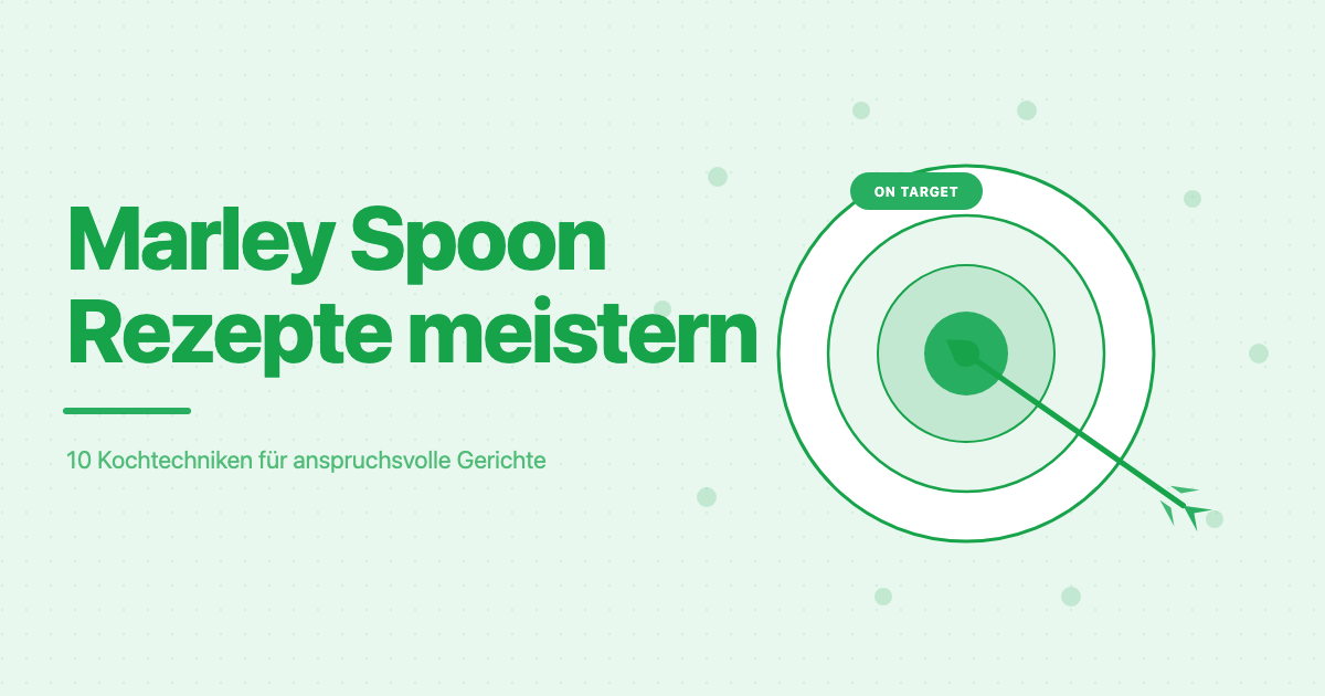 Marley Spoon Rezepte perfekt kochen: 10 Techniken für anspruchsvolle Gerichte